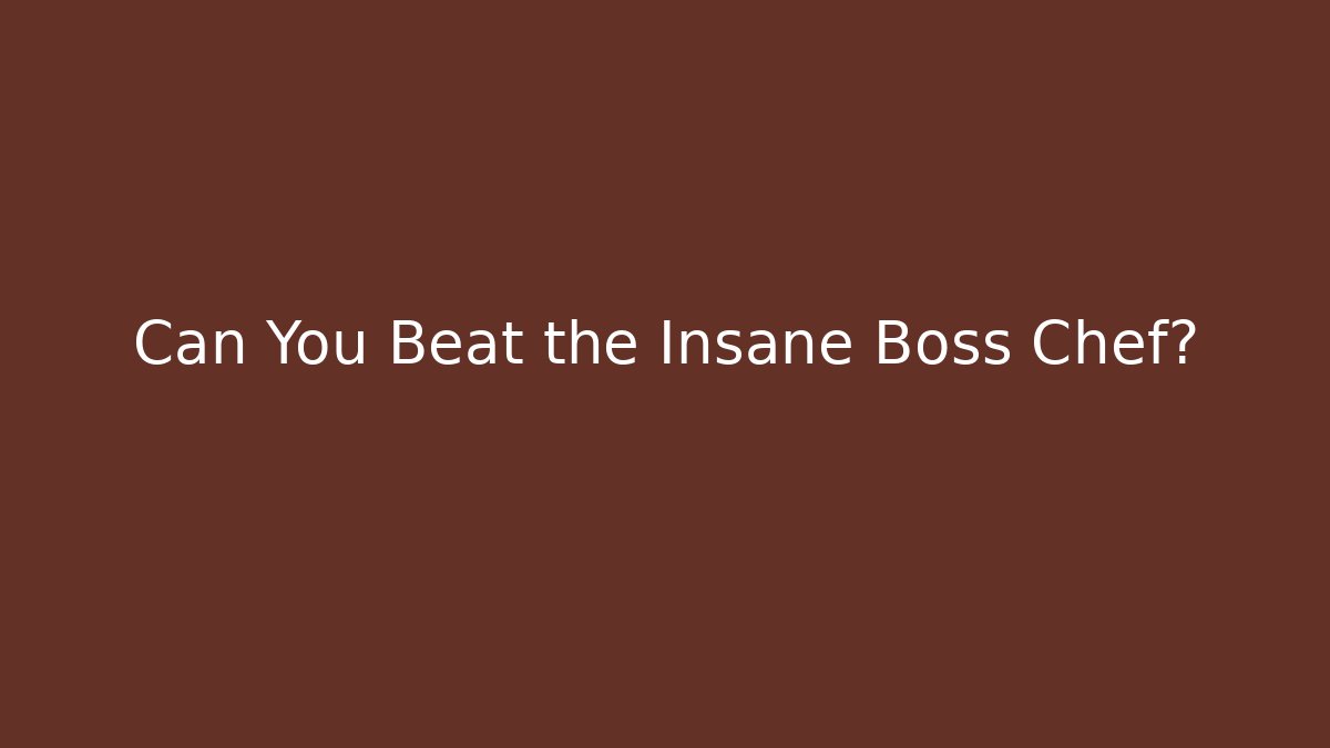 Can You Beat the Insane Boss Chef?