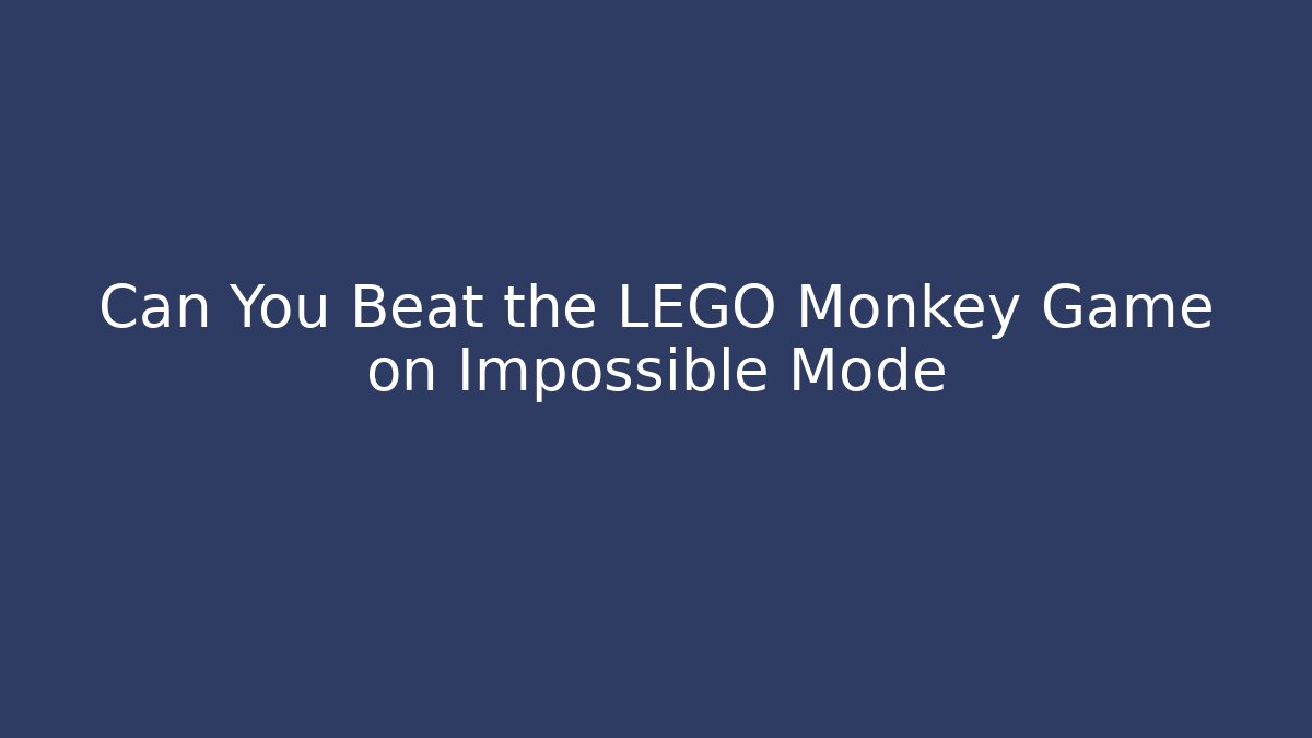 Can You Beat the LEGO Monkey Game on Impossible Mode - Create More Assets