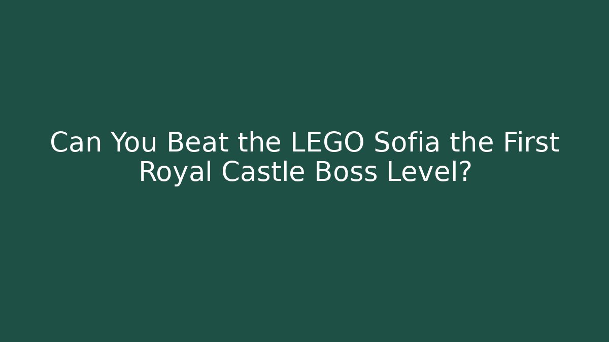 Can You Beat the LEGO Sofia the First Royal Castle Boss Level?