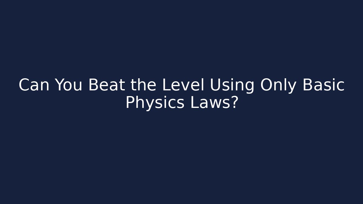 Can You Beat the Level Using Only Basic Physics Laws? - Create More Assets