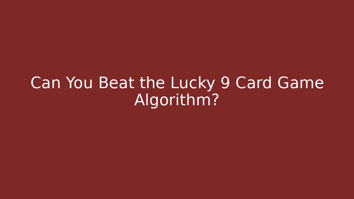 Can You Beat the Lucky 9 Card Game Algorithm? - Create More Assets