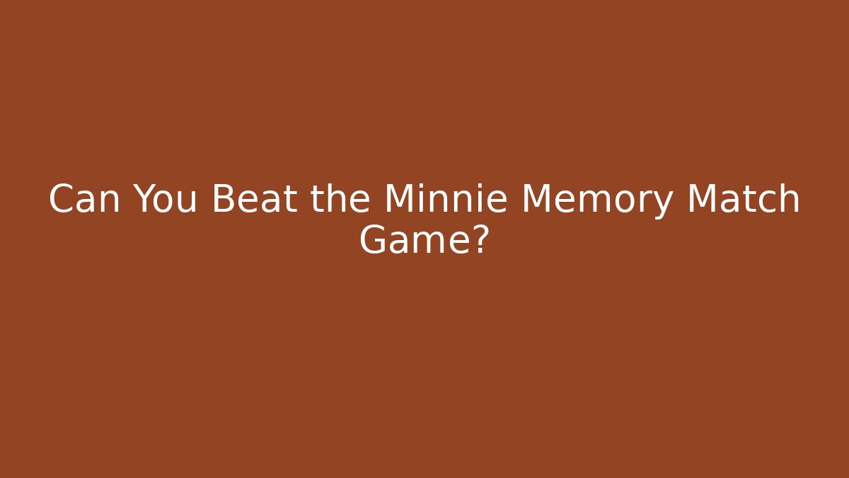 Can You Beat the Minnie Memory Match Game?