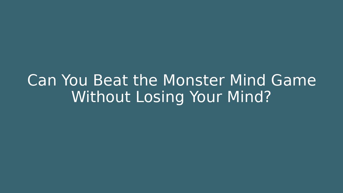 Can You Beat the Monster Mind Game Without Losing Your Mind?