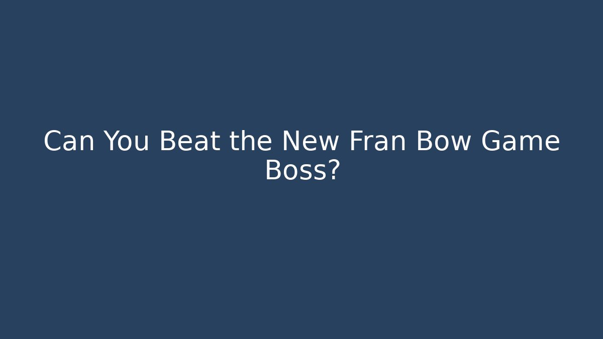 Can You Beat the New Fran Bow Game Boss?
