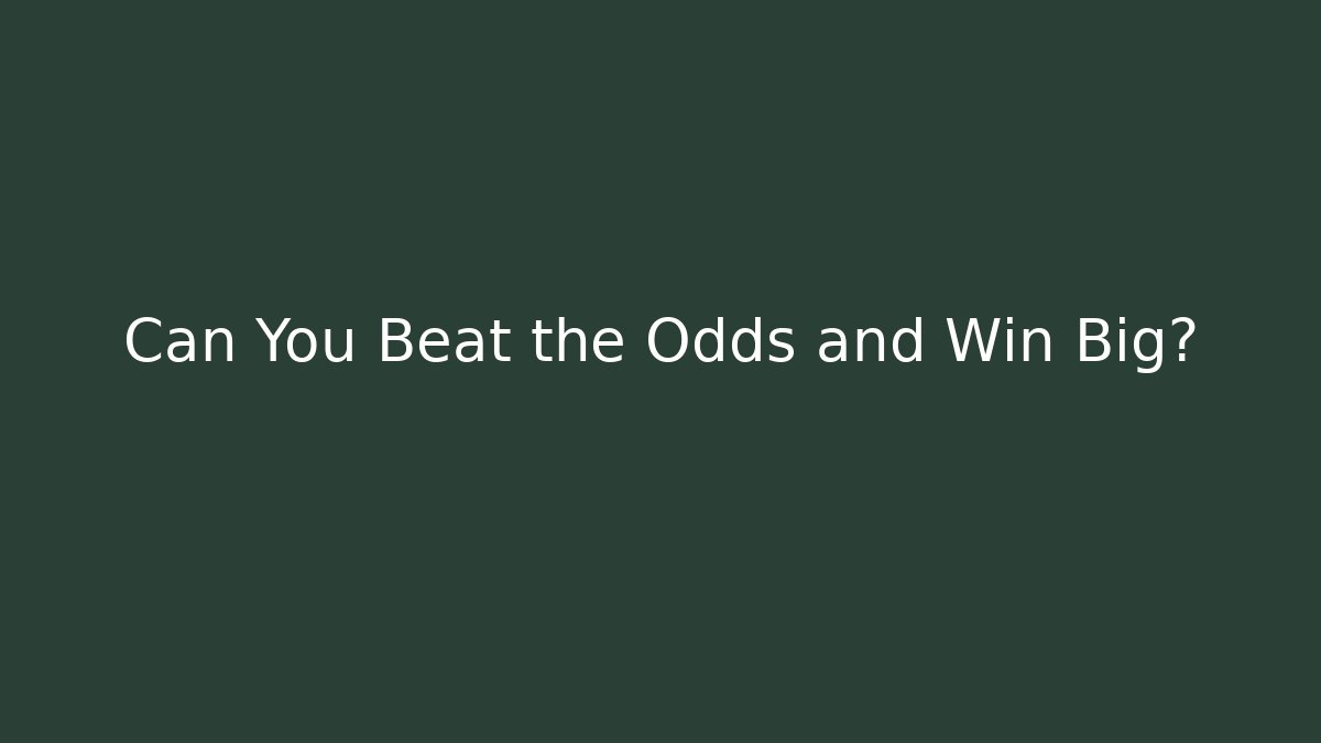 Can You Beat the Odds and Win Big?