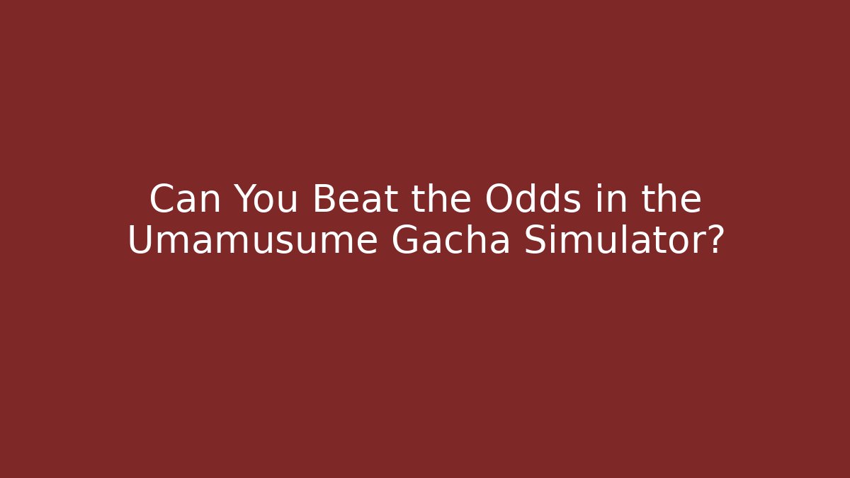 Can You Beat the Odds in the Umamusume Gacha Simulator?