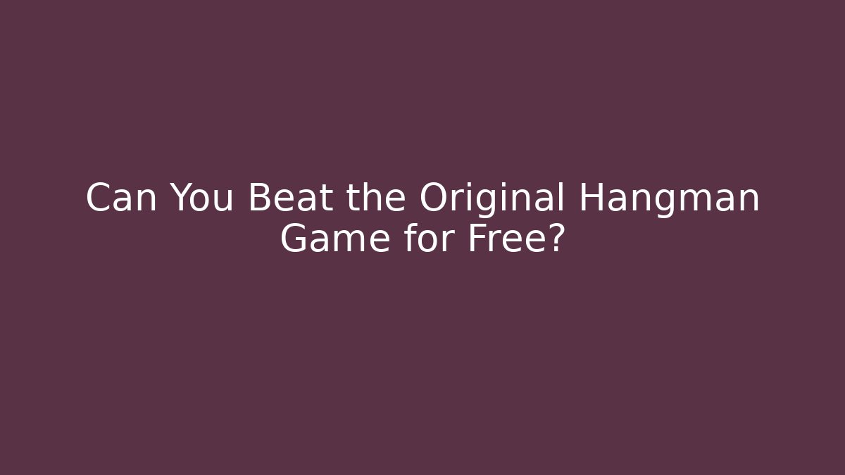 Can You Beat the Original Hangman Game for Free?