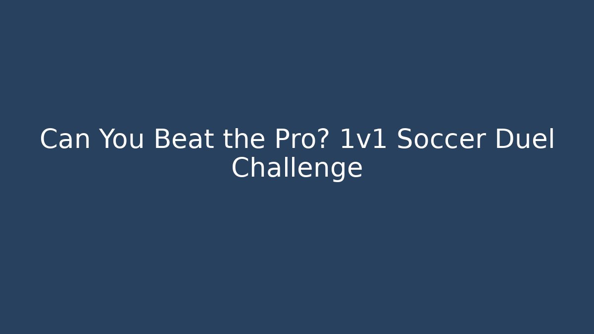 Can You Beat the Pro? 1v1 Soccer Duel Challenge