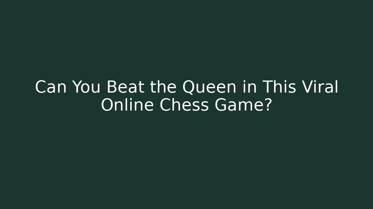 Can You Beat the Queen in This Viral Online Chess Game?