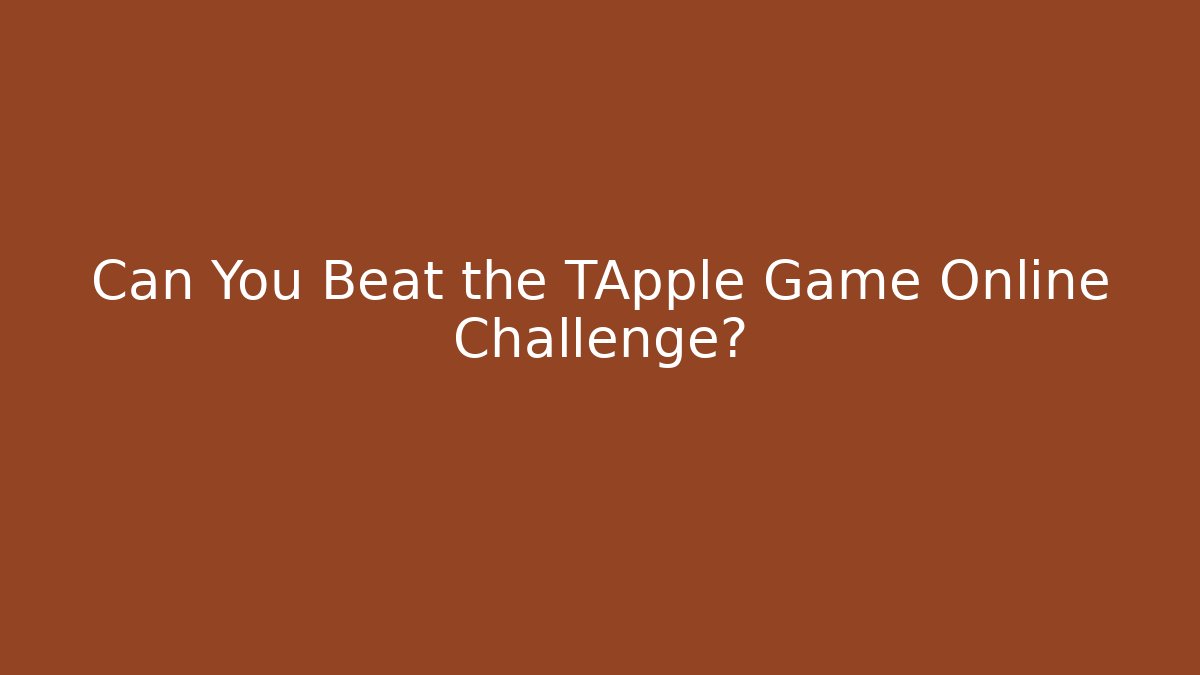 Can You Beat the TApple Game Online Challenge?