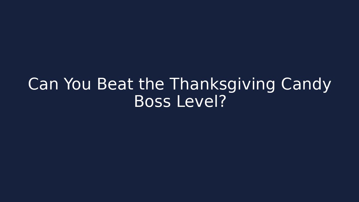 Can You Beat the Thanksgiving Candy Boss Level? - Create More Assets