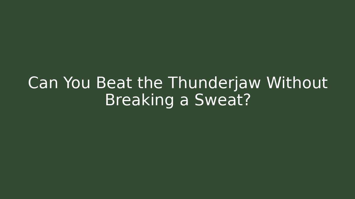 Can You Beat the Thunderjaw Without Breaking a Sweat?