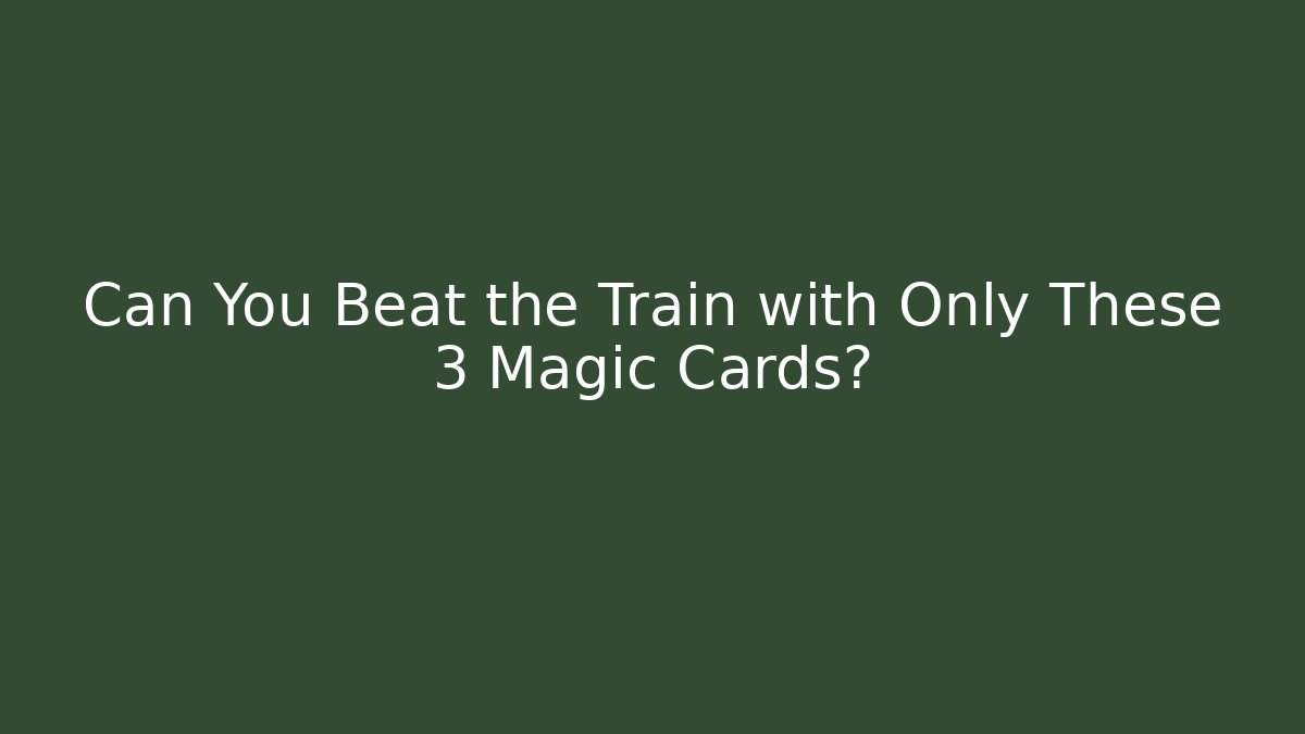 Can You Beat the Train with Only These 3 Magic Cards?