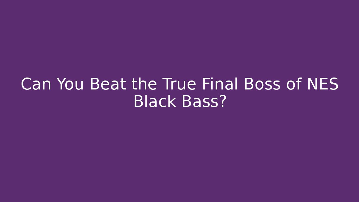 Can You Beat the True Final Boss of NES Black Bass?