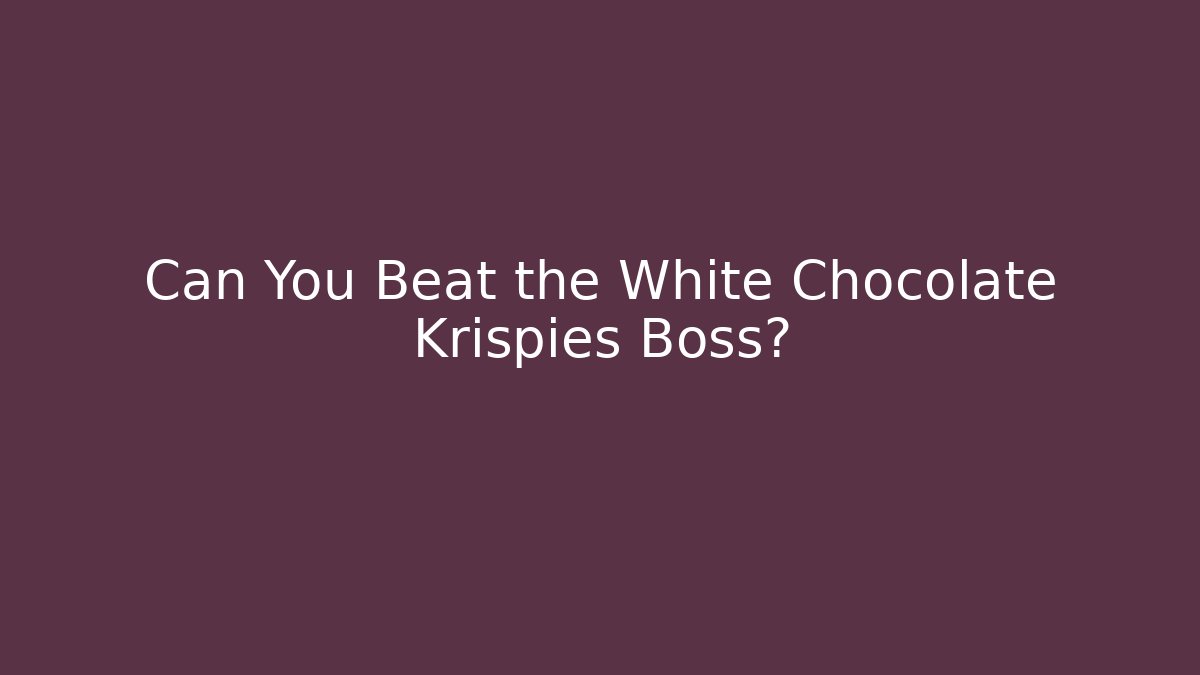 Can You Beat the White Chocolate Krispies Boss?