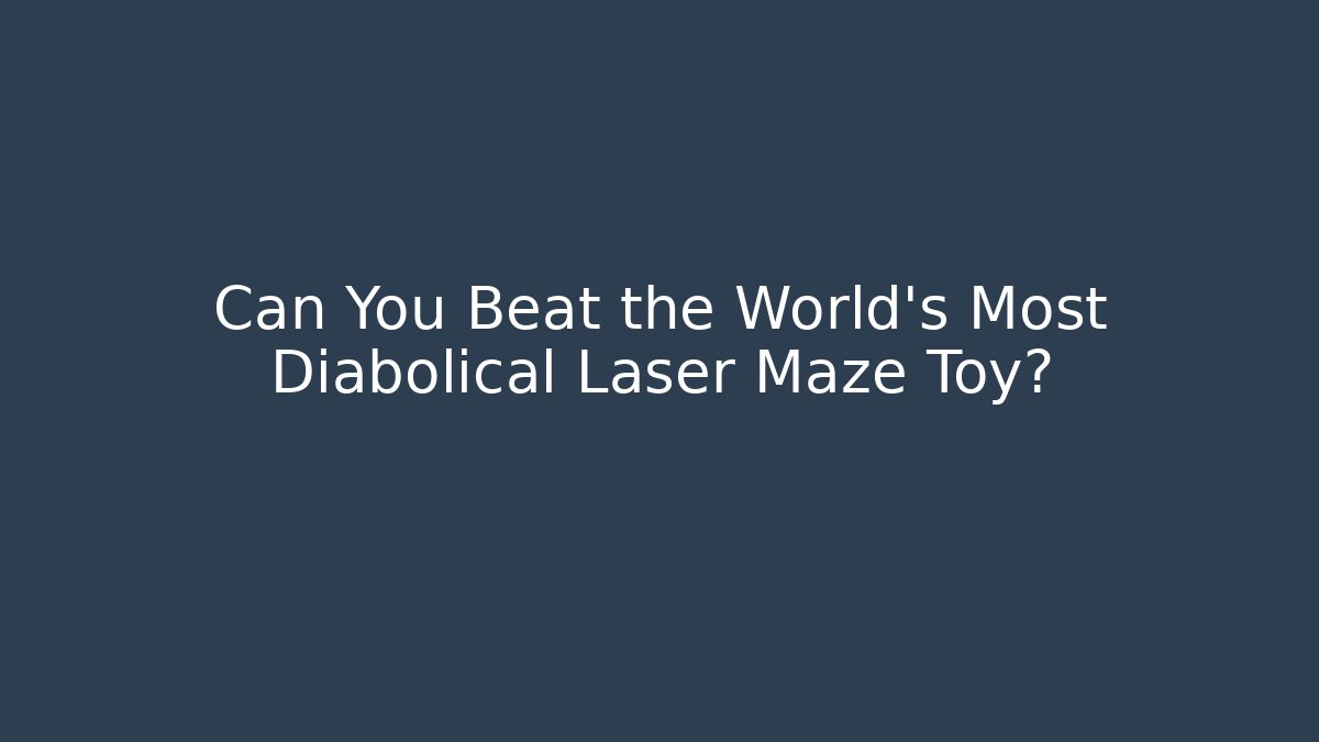 Can You Beat the World's Most Diabolical Laser Maze Toy?