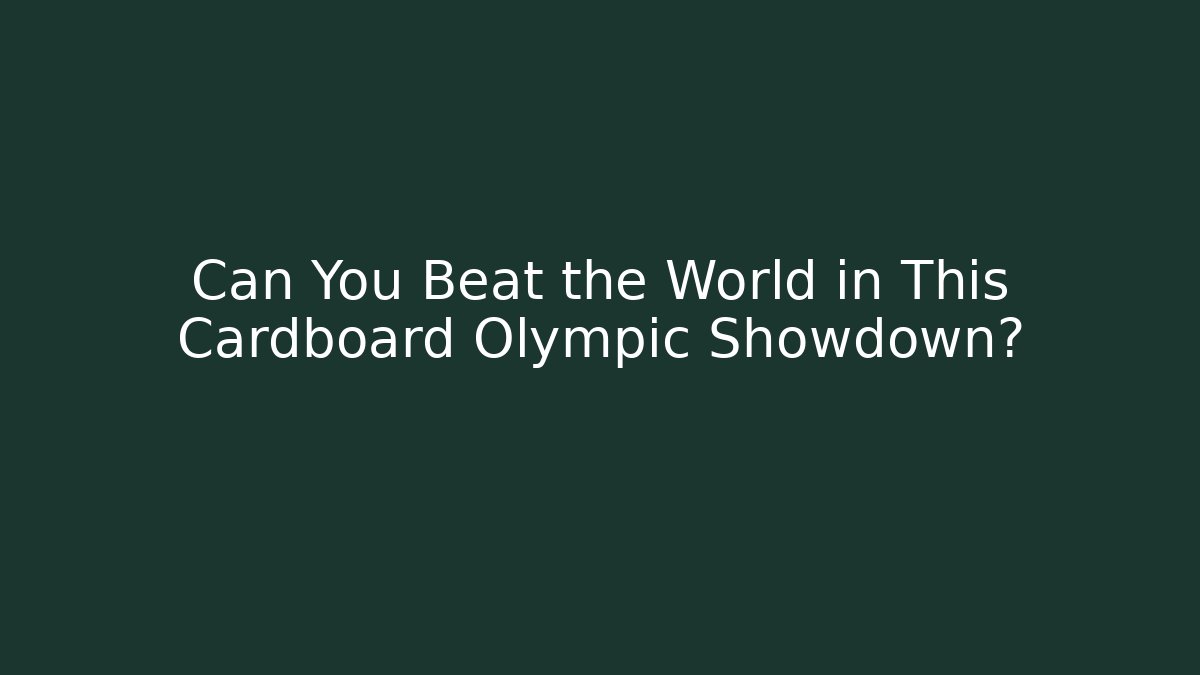 Can You Beat the World in This Cardboard Olympic Showdown?
