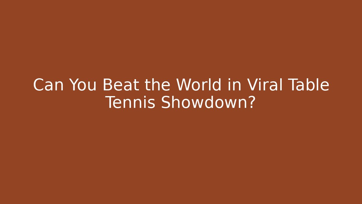 Can You Beat the World in Viral Table Tennis Showdown?