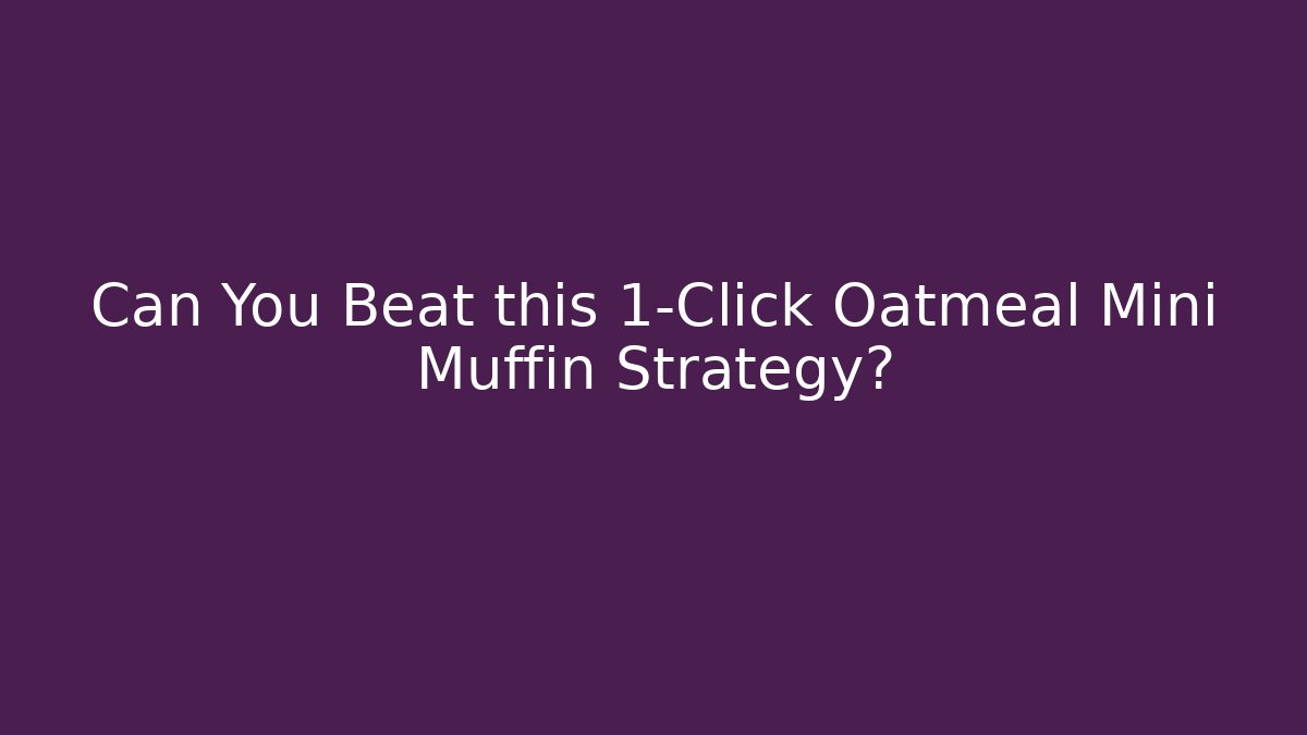 Can You Beat this 1-Click Oatmeal Mini Muffin Strategy? - Create More Assets