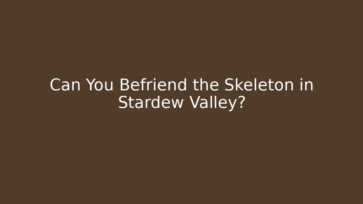 Can You Befriend the Skeleton in Stardew Valley?