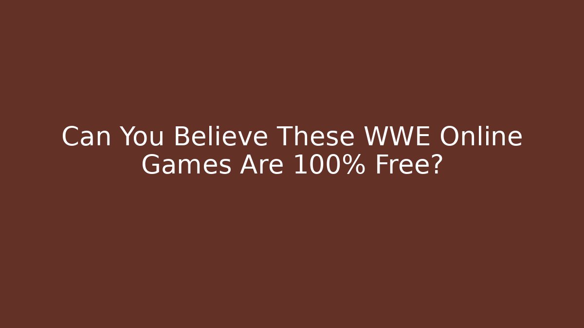 Can You Believe These WWE Online Games Are 100% Free?