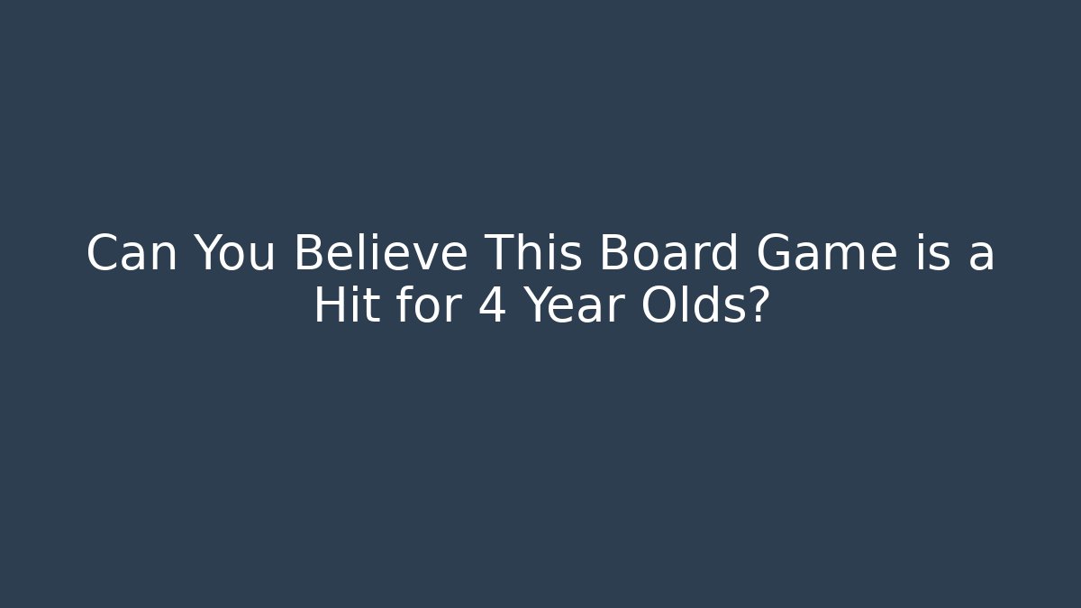 Can You Believe This Board Game is a Hit for 4 Year Olds?