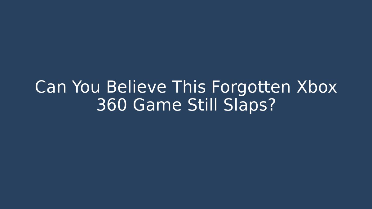 Can You Believe This Forgotten Xbox 360 Game Still Slaps?