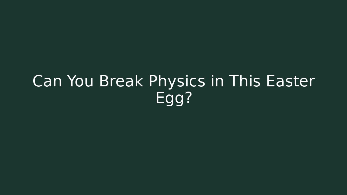 Can You Break Physics in This Easter Egg? - Create More Assets
