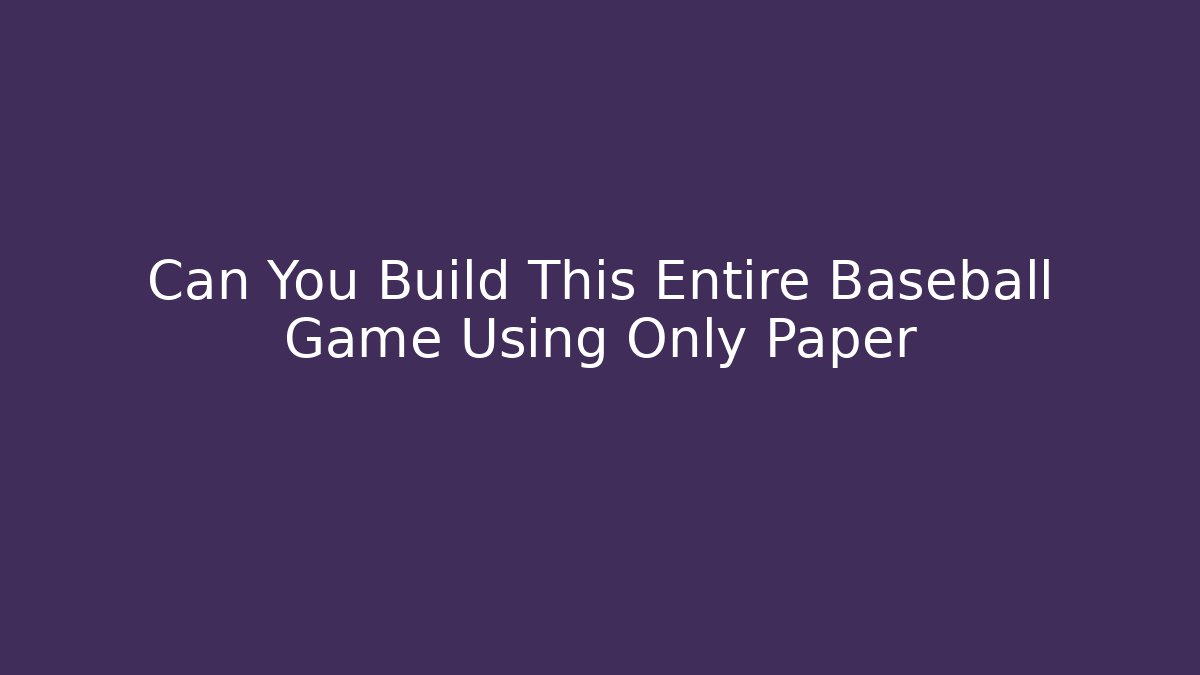 Can You Build This Entire Baseball Game Using Only Paper