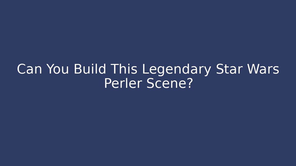 Can You Build This Legendary Star Wars Perler Scene?