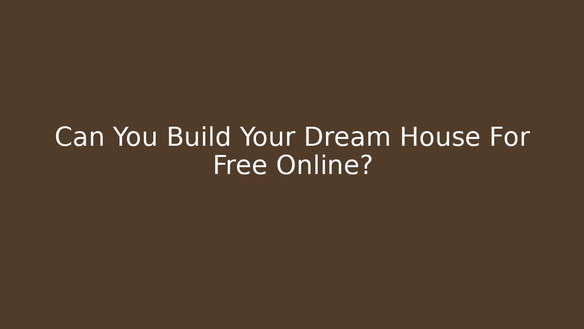 Can You Build Your Dream House For Free Online?