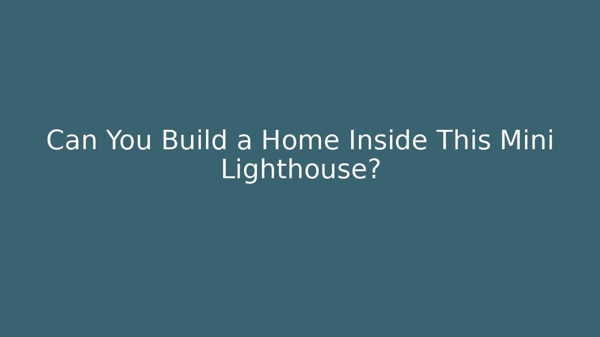 Can You Build a Home Inside This Mini Lighthouse?
