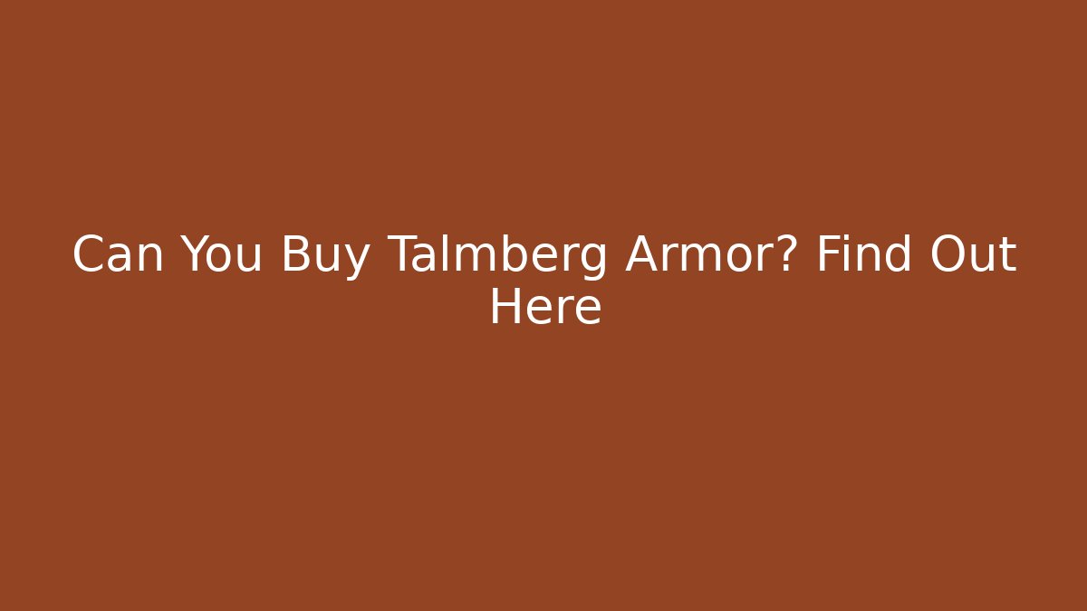 Can You Buy Talmberg Armor? Find Out Here