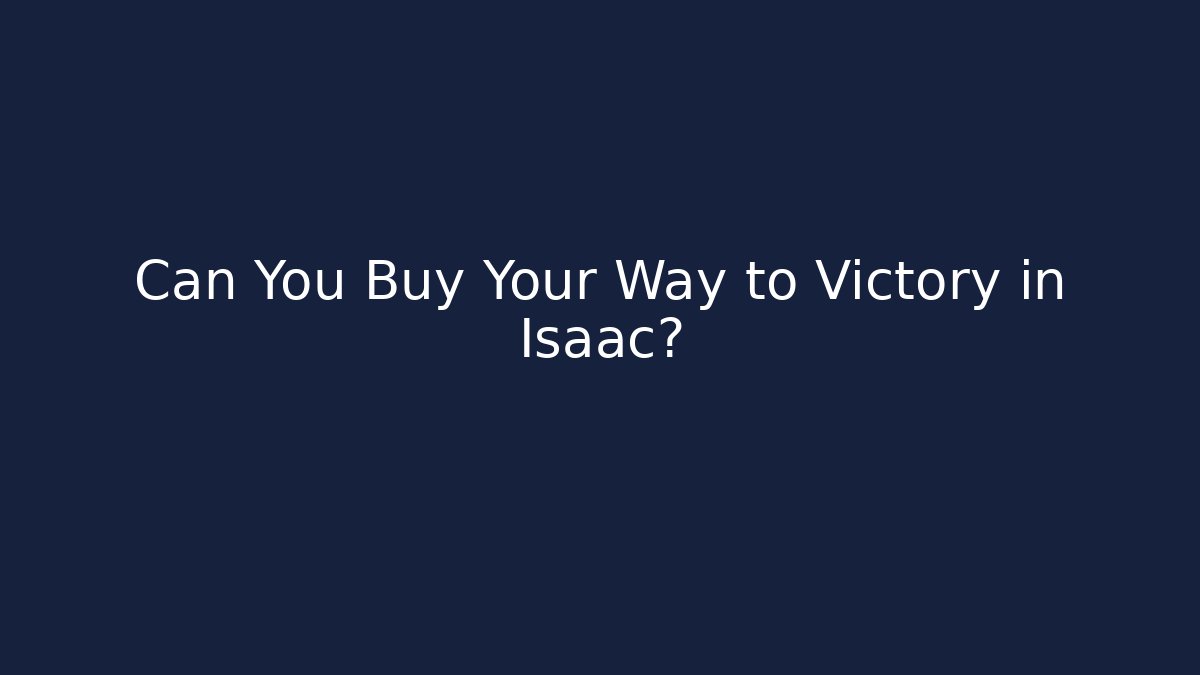 Can You Buy Your Way to Victory in Isaac?