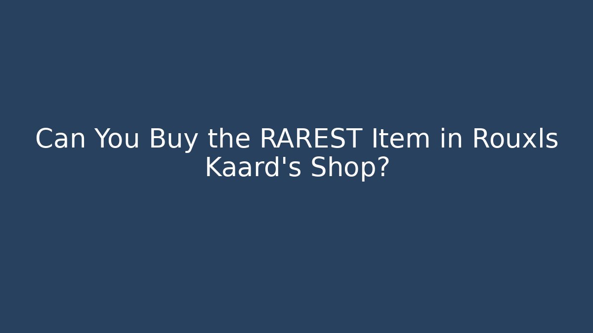 Can You Buy the RAREST Item in Rouxls Kaard's Shop?