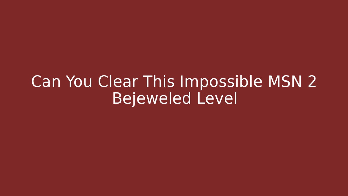 Can You Clear This Impossible MSN 2 Bejeweled Level