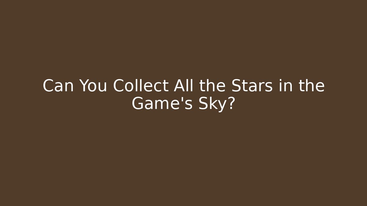 Can You Collect All the Stars in the Game’s Sky?