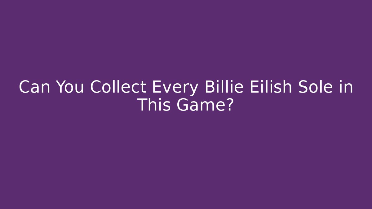 Can You Collect Every Billie Eilish Sole in This Game?