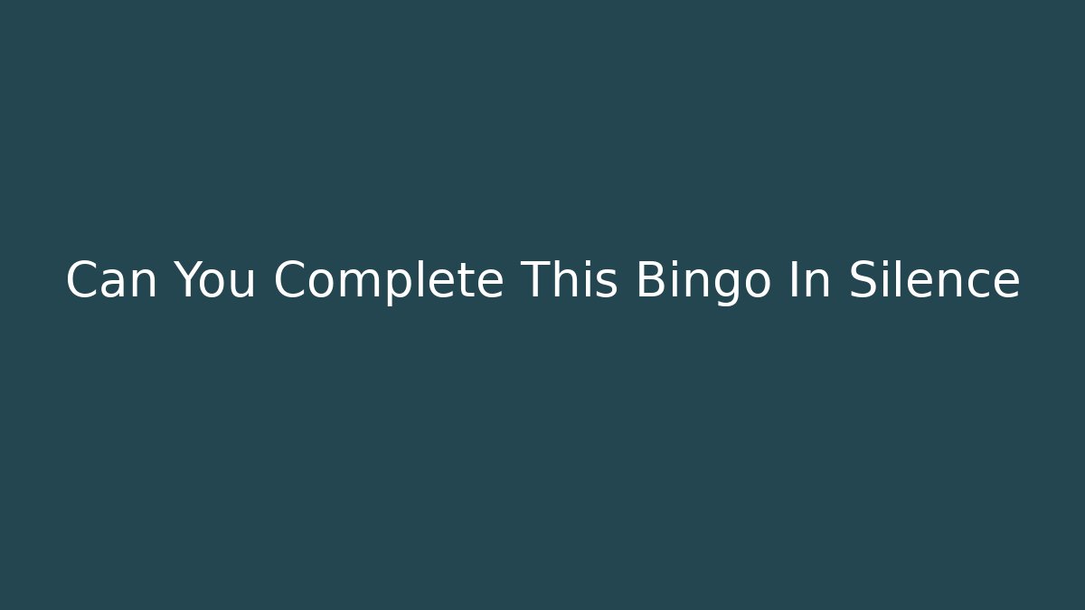 Can You Complete This Bingo In Silence