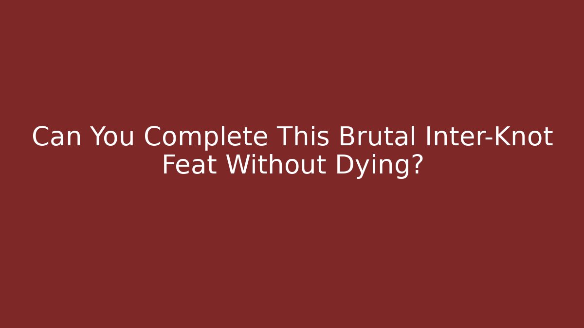 Can You Complete This Brutal Inter-Knot Feat Without Dying?