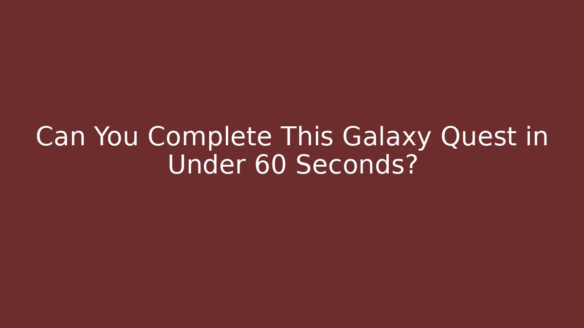 Can You Complete This Galaxy Quest in Under 60 Seconds? - Create More Assets