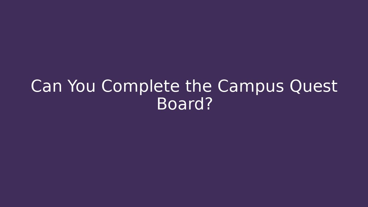 Can You Complete the Campus Quest Board?