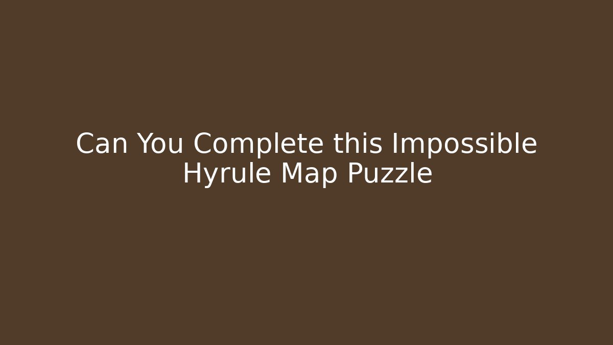 Can You Complete this Impossible Hyrule Map Puzzle