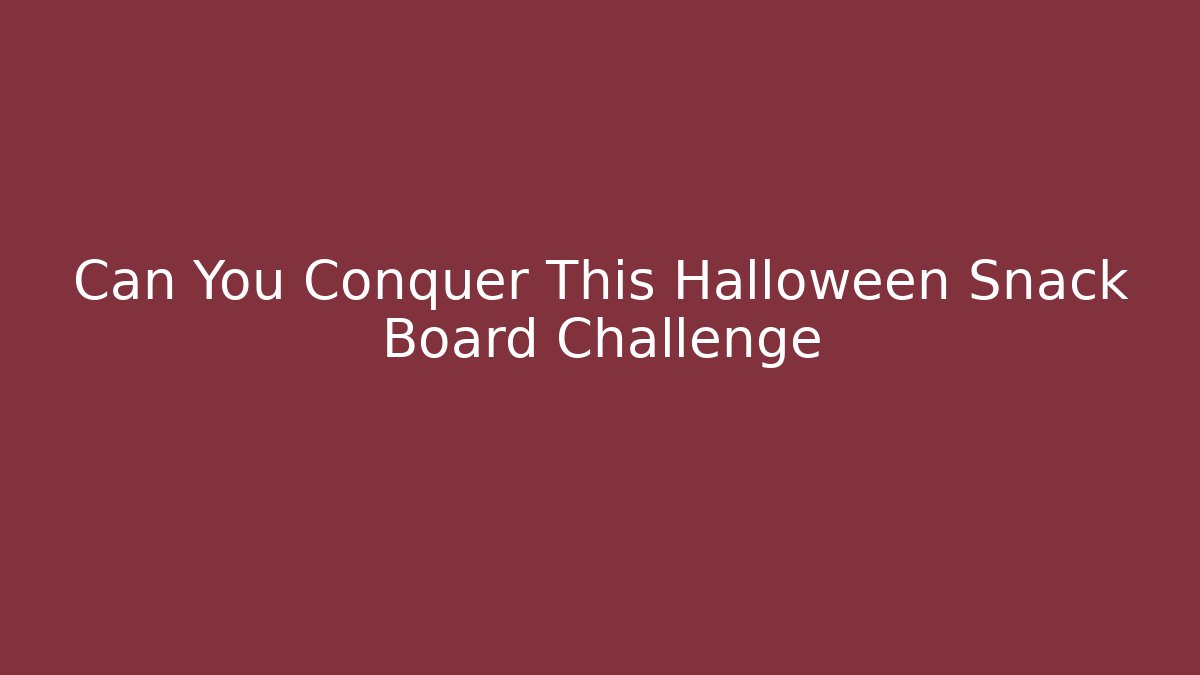 Can You Conquer This Halloween Snack Board Challenge