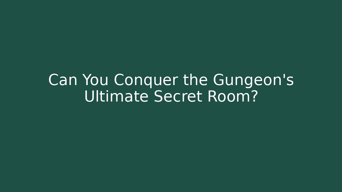 Can You Conquer the Gungeon's Ultimate Secret Room?