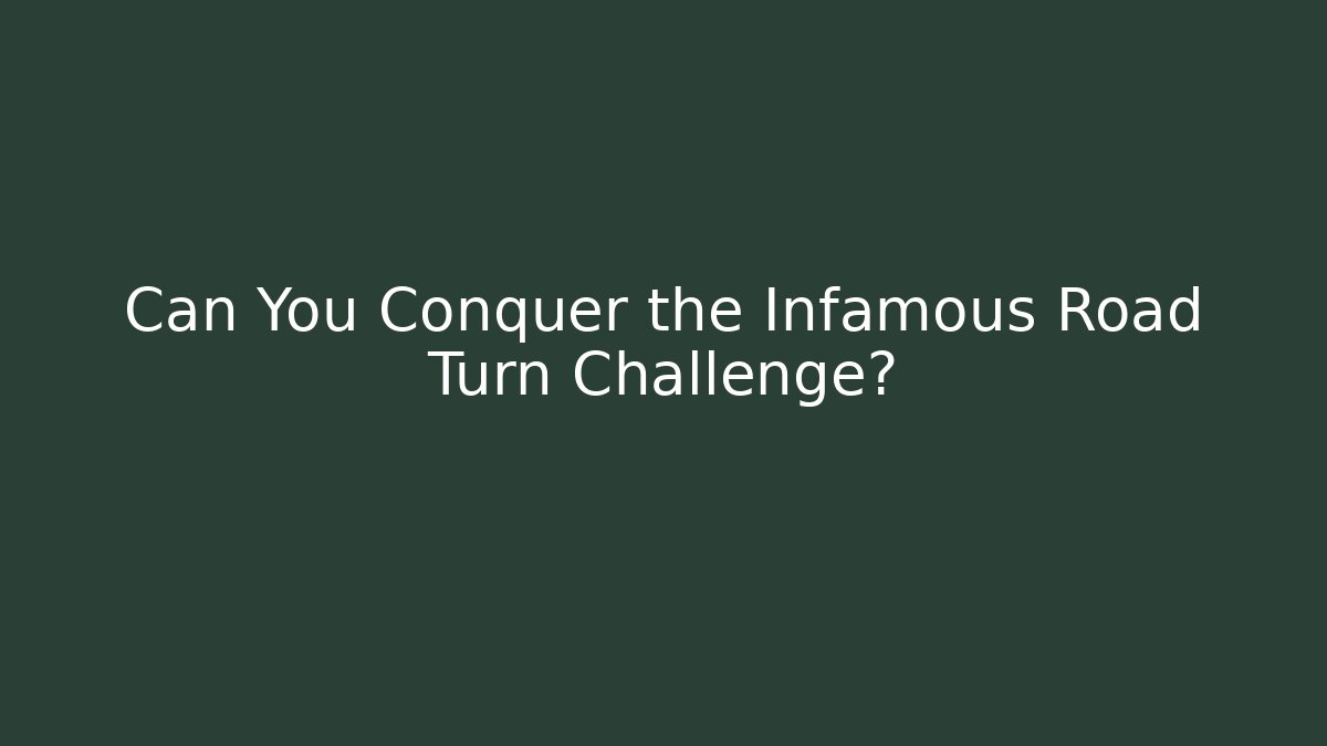 Can You Conquer the Infamous Road Turn Challenge? - Create More Assets