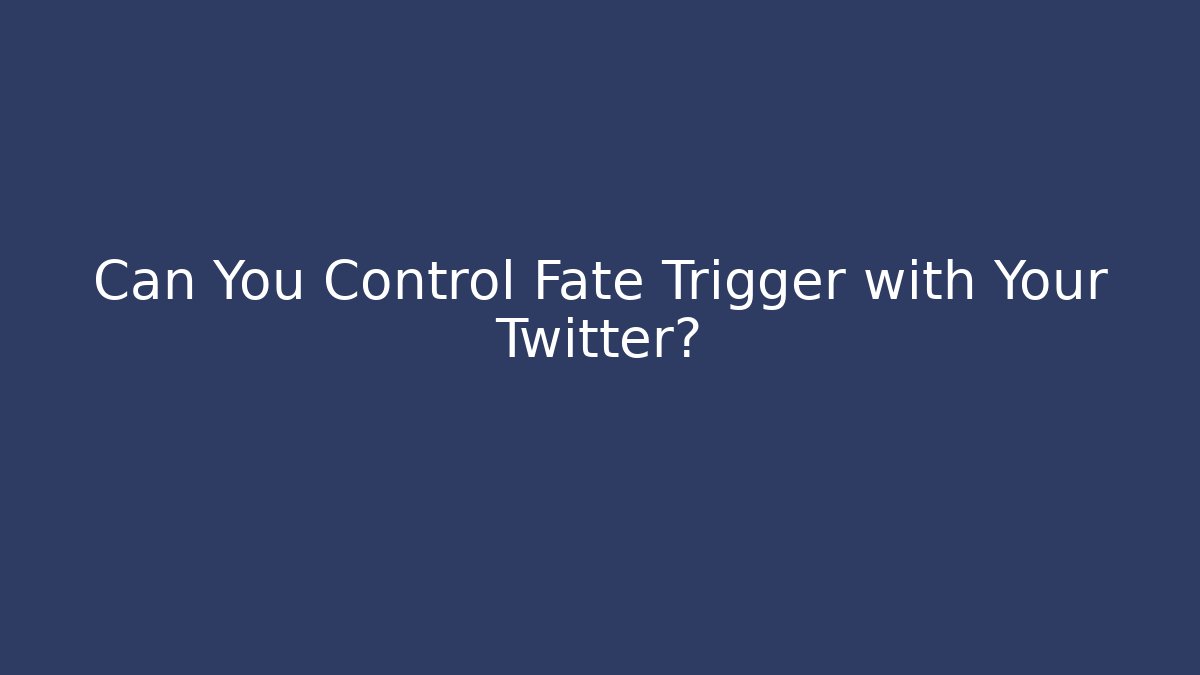 Can You Control Fate Trigger with Your Twitter? - Create More Assets