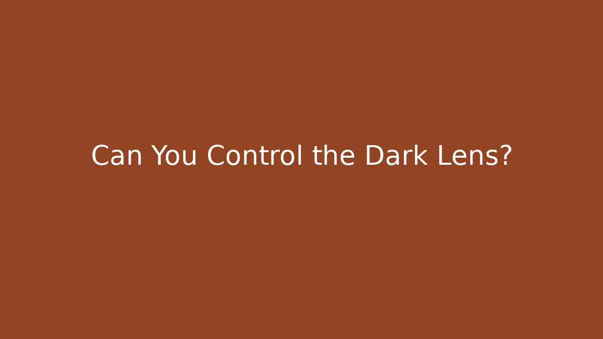 Can You Control the Dark Lens?