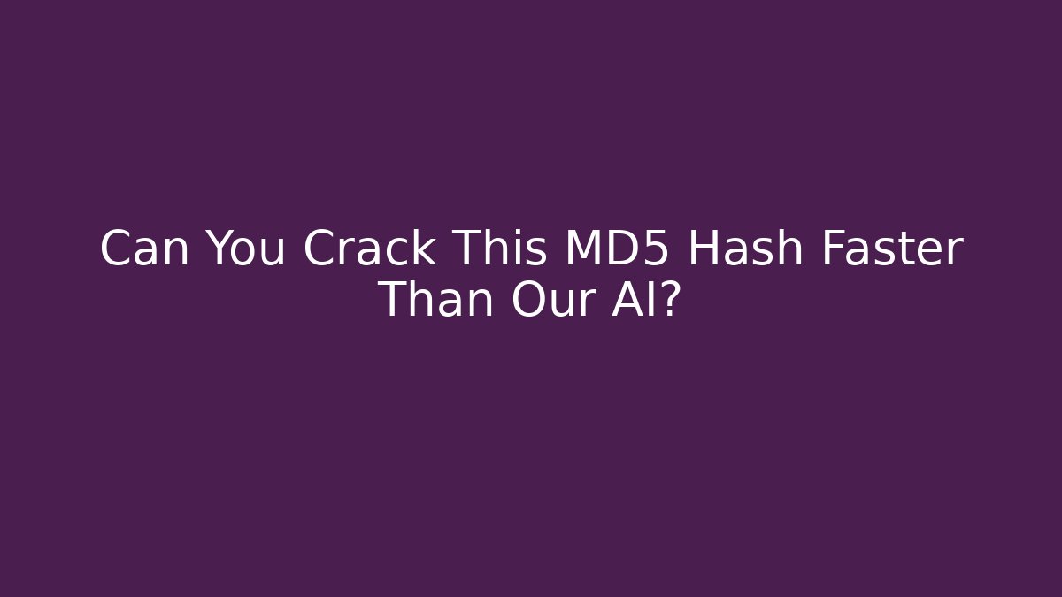 Can You Crack This MD5 Hash Faster Than Our AI?