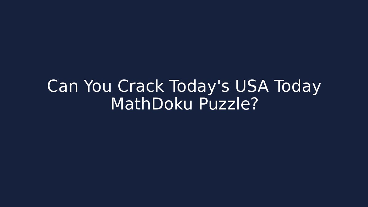 Can You Crack Today's USA Today MathDoku Puzzle?
